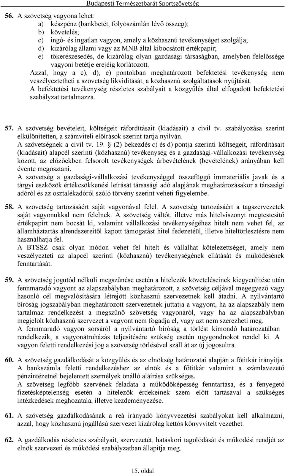 Azzal, hogy a c), d), e) pontokban meghatározott befektetési tevékenység nem veszélyeztetheti a szövetség likviditását, a közhasznú szolgáltatások nyújtását.