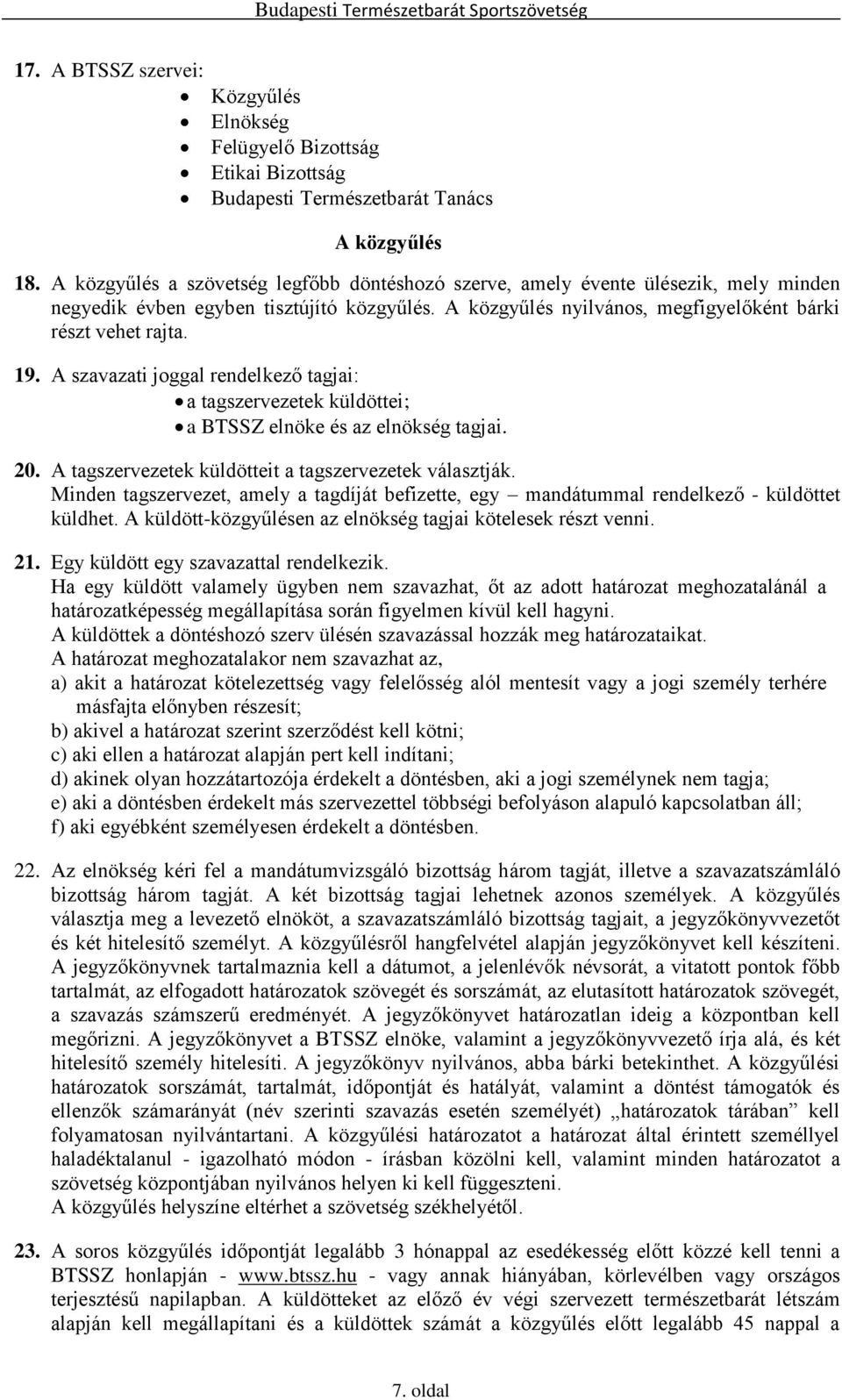 A szavazati joggal rendelkező tagjai: a tagszervezetek küldöttei; a BTSSZ elnöke és az elnökség tagjai. 20. A tagszervezetek küldötteit a tagszervezetek választják.