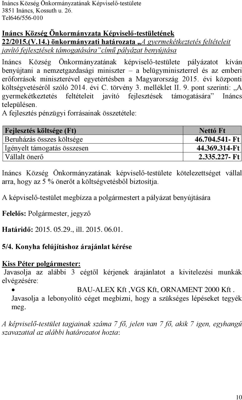 nemzetgazdasági miniszter a belügyminiszterrel és az emberi erőforrások miniszterével egyetértésben a Magyarország 2015. évi központi költségvetéséről szóló 2014. évi C. törvény 3. melléklet II. 9.