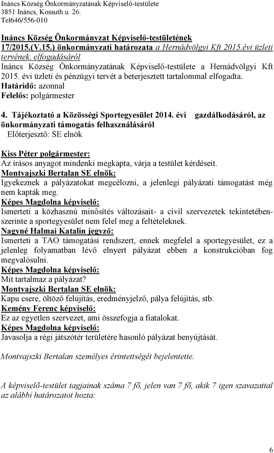 Határidő: azonnal Felelős: polgármester 4. Tájékoztató a Közösségi Sportegyesület 2014.