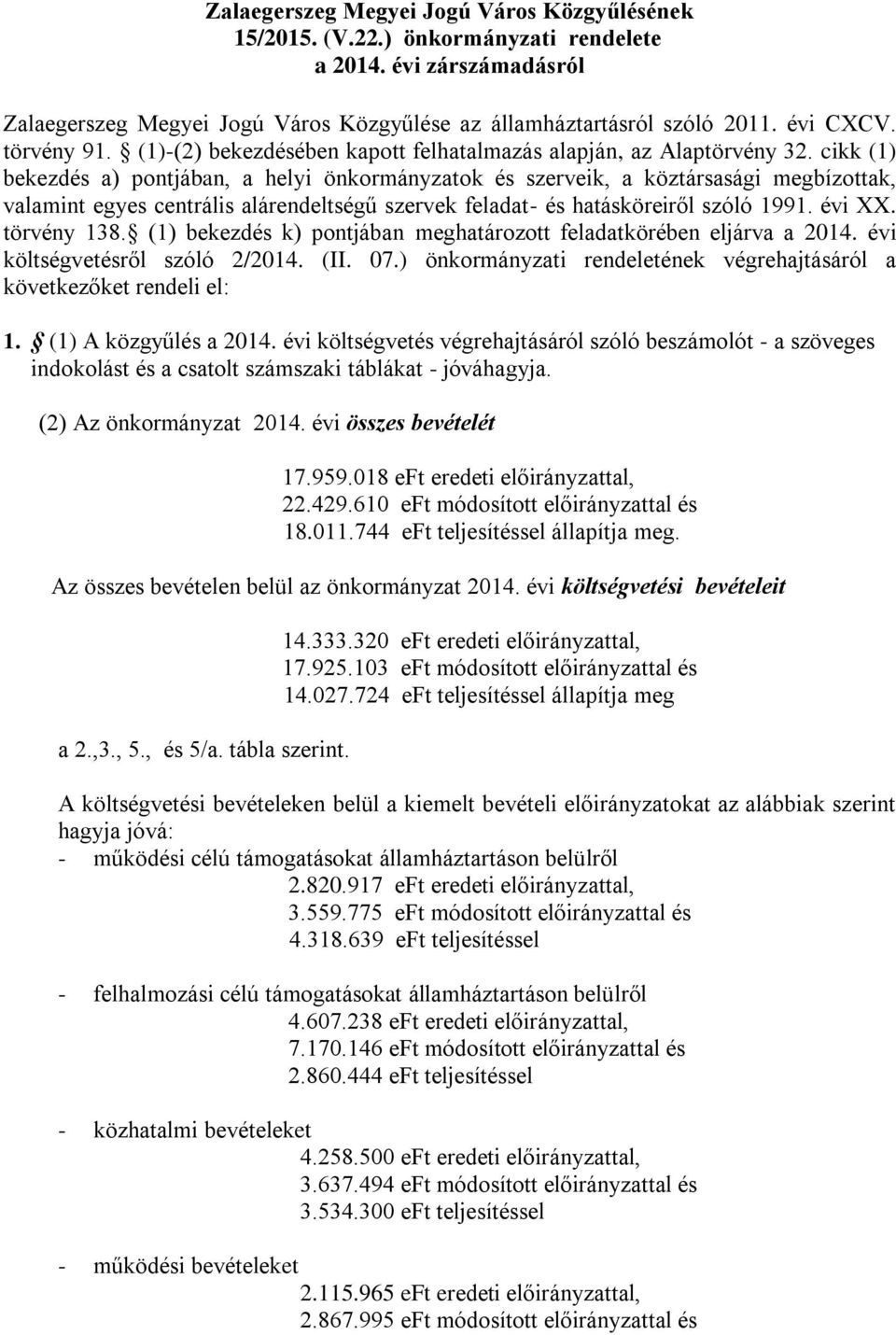 cikk (1) bekezdés a) pontjában, a helyi önkormányzatok és szerveik, a köztársasági megbízottak, valamint egyes centrális alárendeltségű szervek feladat- és hatásköreiről szóló 1991. évi XX.