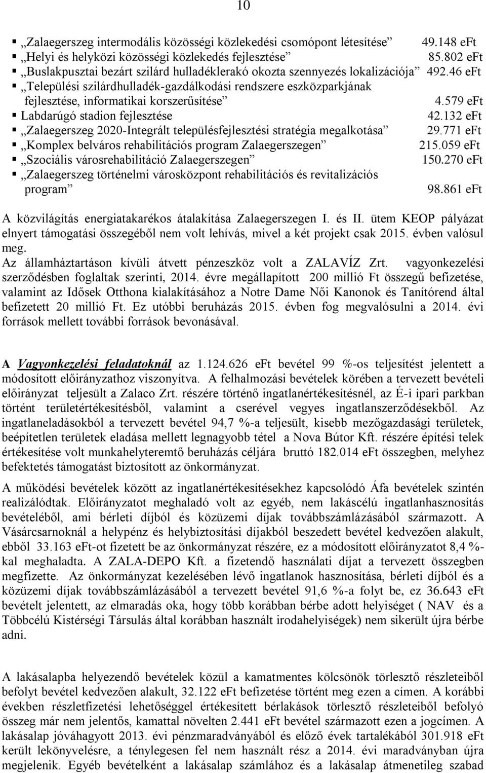 46 eft Települési szilárdhulladék-gazdálkodási rendszere eszközparkjának fejlesztése, informatikai korszerűsítése 4.579 eft Labdarúgó stadion fejlesztése 42.