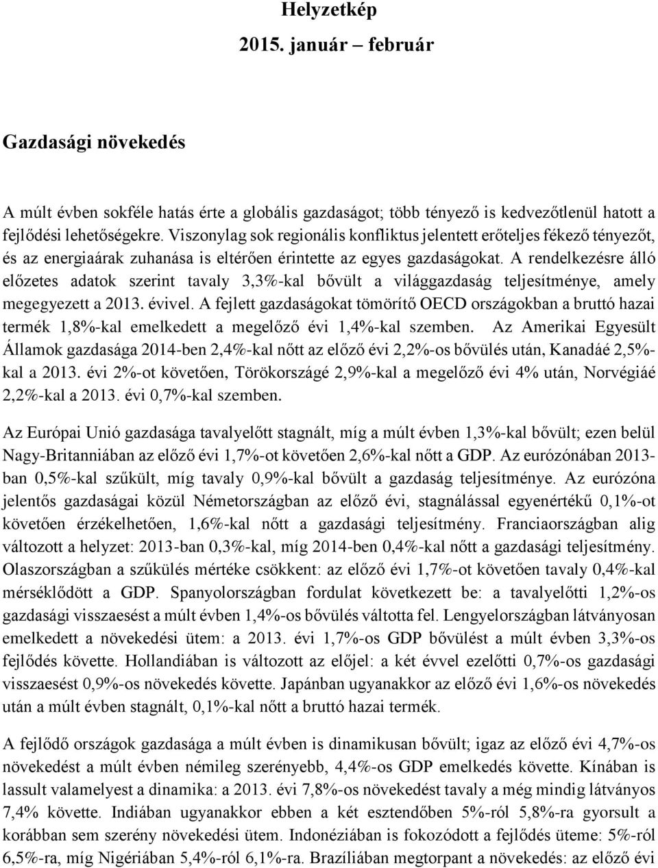 A rendelkezésre álló előzetes adatok szerint tavaly 3,3%-kal bővült a világgazdaság teljesítménye, amely megegyezett a 2013. évivel.