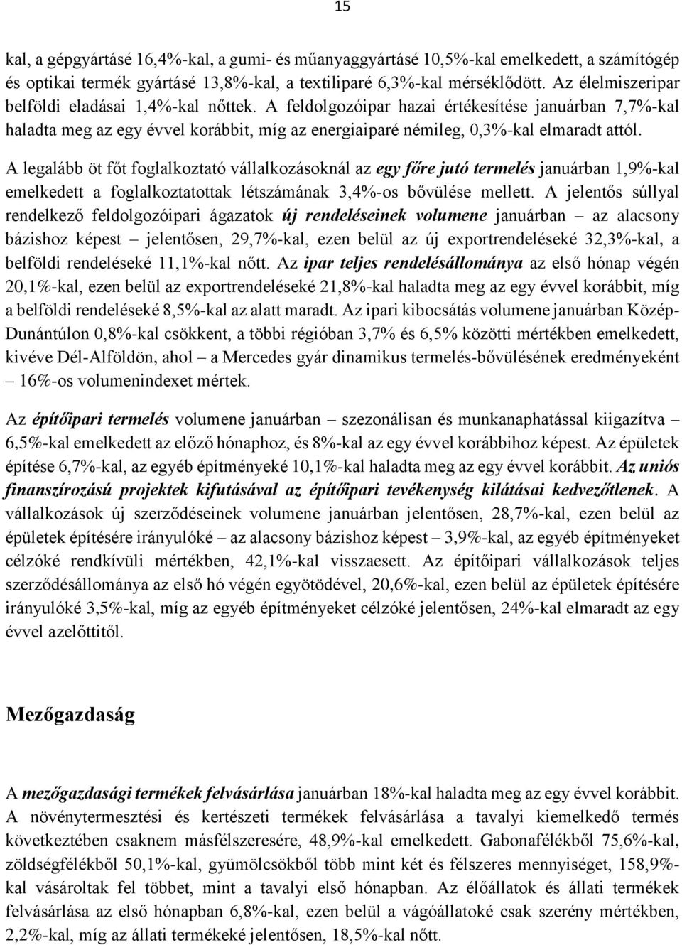 A legalább öt főt foglalkoztató vállalkozásoknál az egy főre jutó termelés januárban 1,9%-kal emelkedett a foglalkoztatottak létszámának 3,4%-os bővülése mellett.