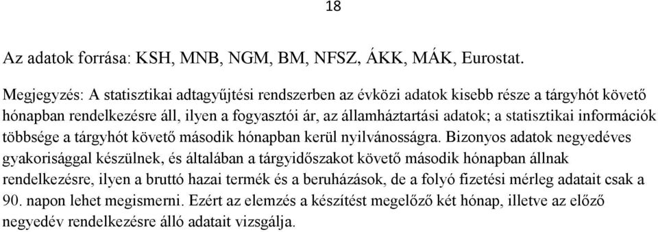 adatok; a statisztikai információk többsége a tárgyhót követő második hónapban kerül nyilvánosságra.