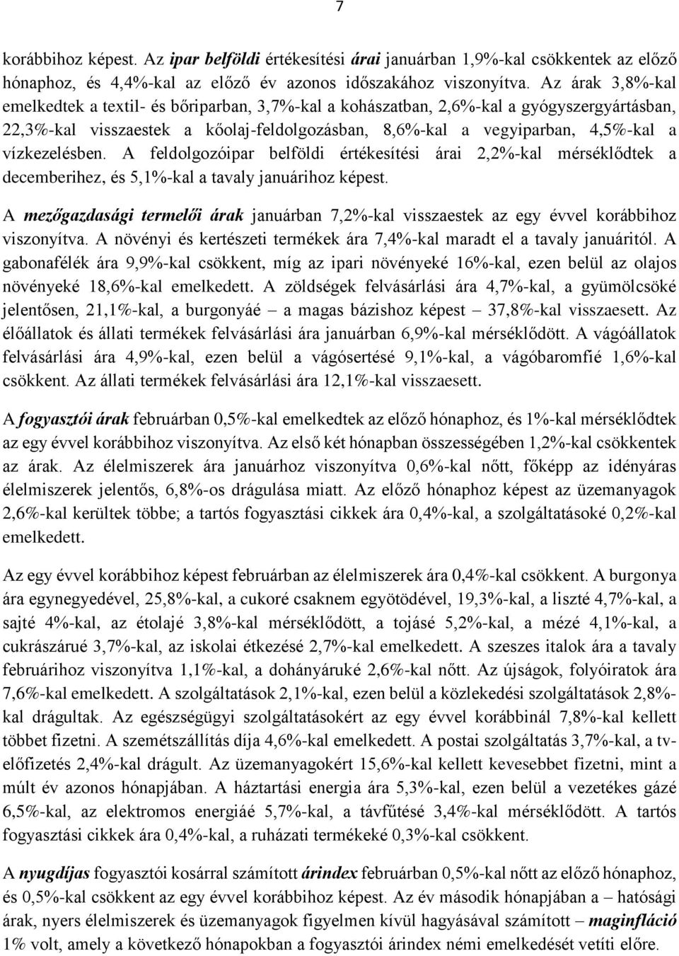 vízkezelésben. A feldolgozóipar belföldi értékesítési árai 2,2%-kal mérséklődtek a decemberihez, és 5,1%-kal a tavaly januárihoz képest.