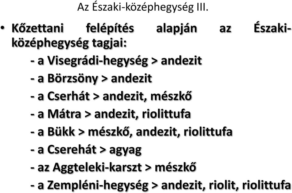 - a Börzsöny > andezit - a Cserhát > andezit, mészkő - a Mátra > andezit, riolittufa - a