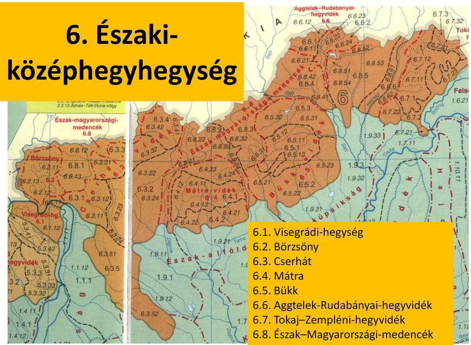 Mátra 6.5. Bükk 6.6. Aggtelek-Rudabányai-hegyvidék 6.