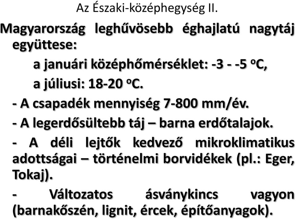 júliusi: 18-20 o C. - A csapadék mennyiség 7-800 mm/év. - A legerdősültebb táj barna erdőtalajok.