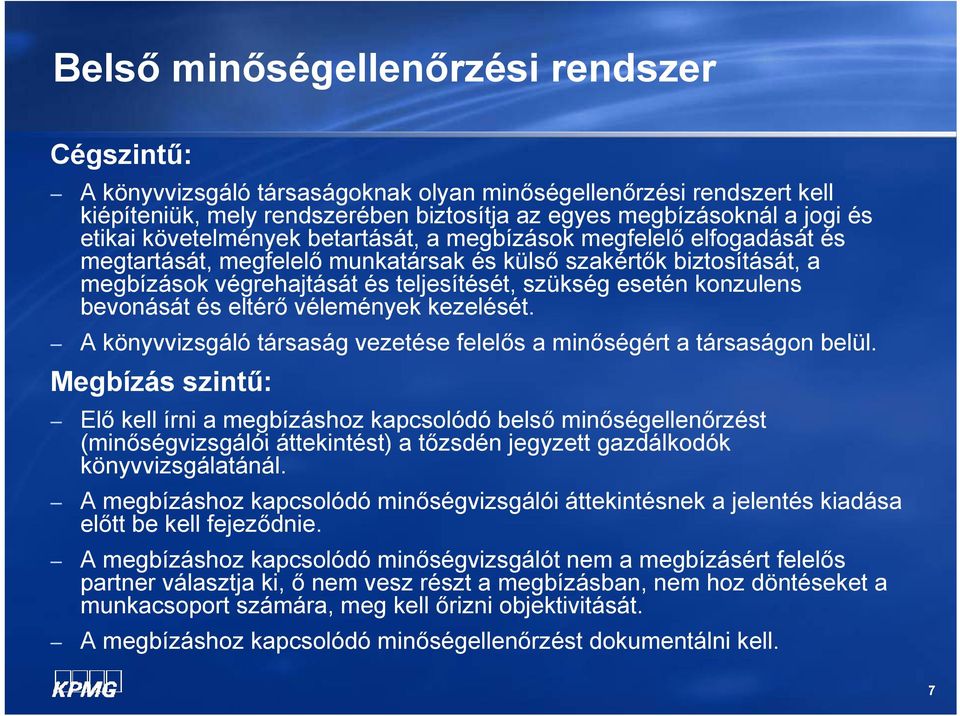 konzulens bevonását és eltérő vélemények kezelését. A könyvvizsgáló társaság vezetése felelős a minőségért a társaságon belül.