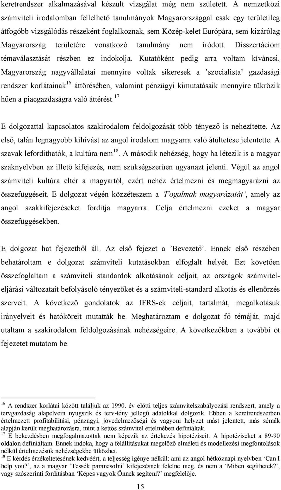 területére vonatkozó tanulmány nem íródott. Disszertációm témaválasztását részben ez indokolja.