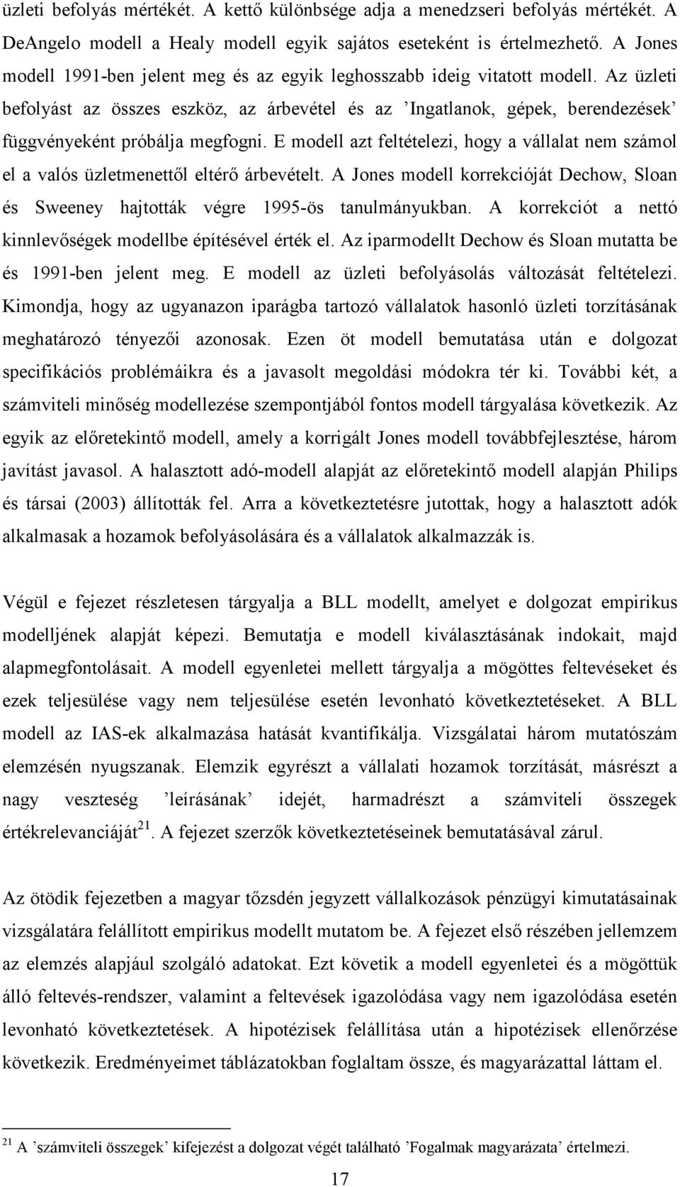 Az üzleti befolyást az összes eszköz, az árbevétel és az Ingatlanok, gépek, berendezések függvényeként próbálja megfogni.