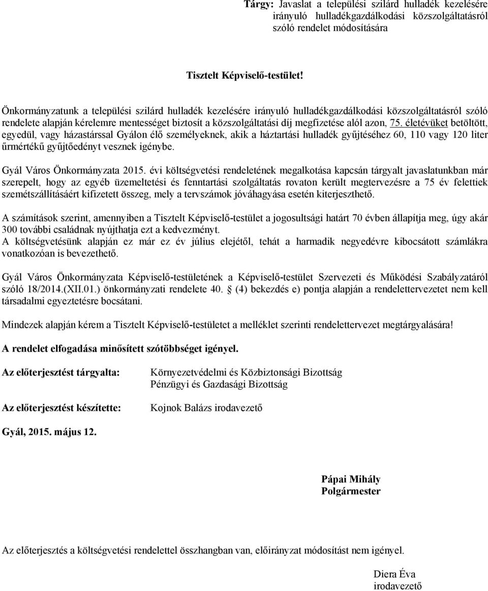 alól azon, 75. életévüket betöltött, egyedül, vagy házastárssal Gyálon élő személyeknek, akik a háztartási hulladék gyűjtéséhez 60, 110 vagy 120 liter űrmértékű gyűjtőedényt vesznek igénybe.