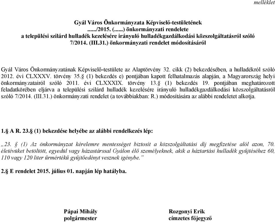 (1) bekezdés e) pontjában kapott felhatalmazás alapján, a Magyarország helyi önkormányzatairól szóló 2011. évi CLXXXIX. törvény 13. (1) bekezdés 19.