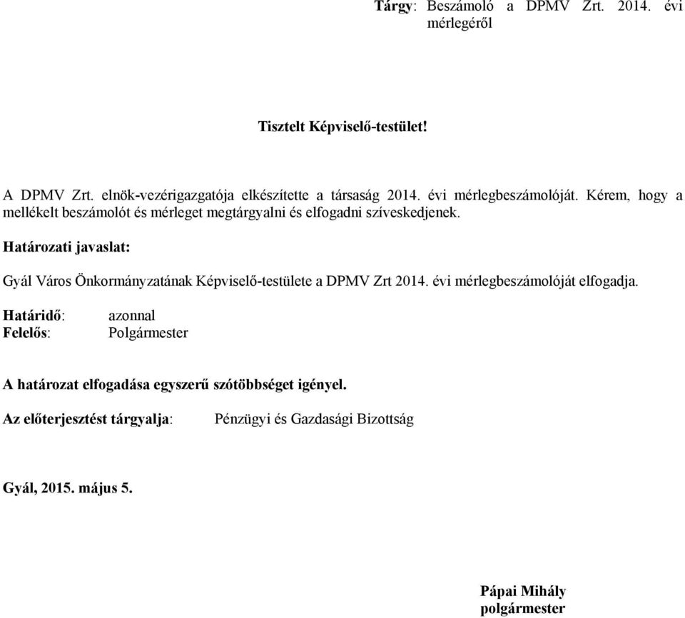 Határozati javaslat: Gyál Város Önkormányzatának Képviselő-testülete a DPMV Zrt 2014. évi mérlegbeszámolóját elfogadja.