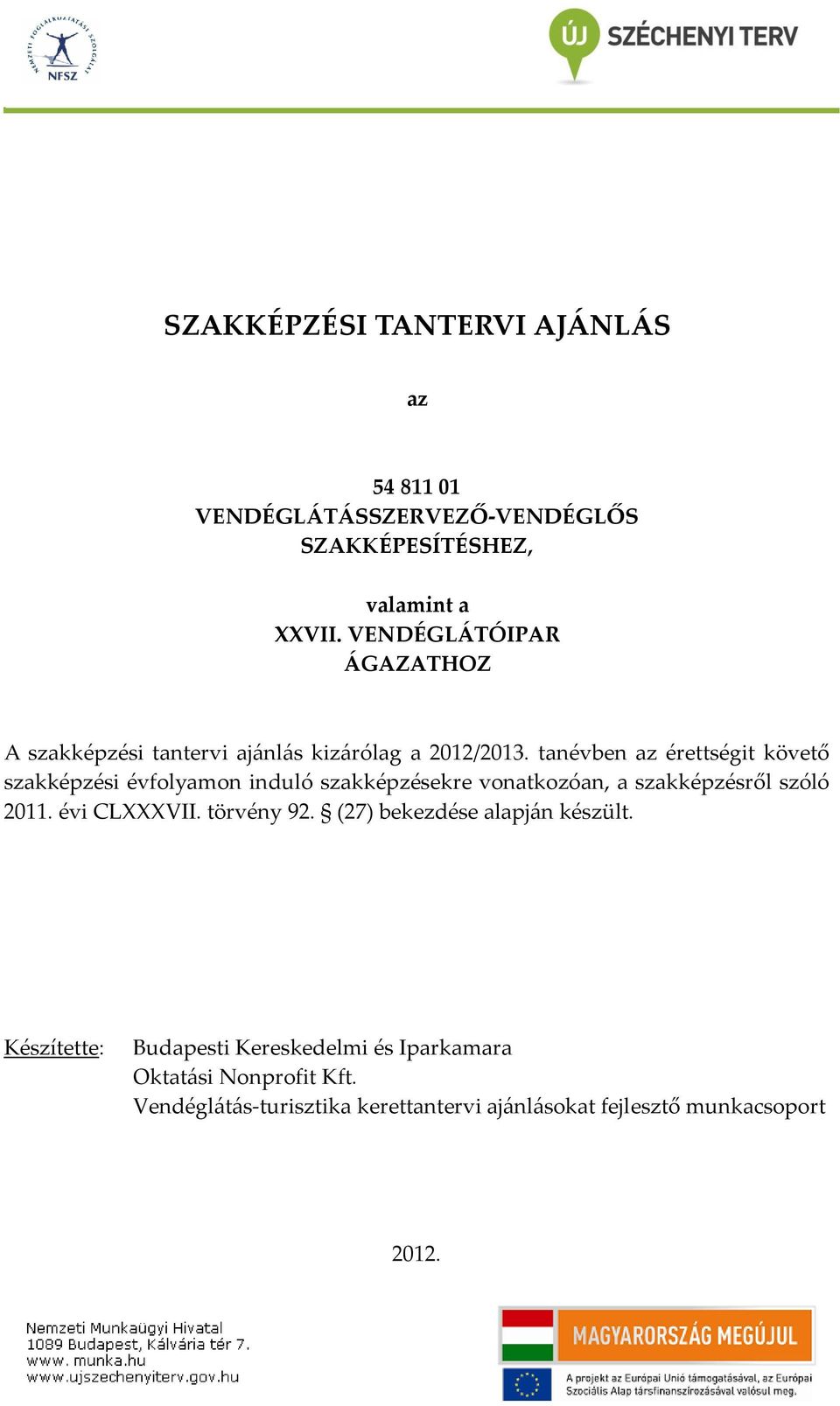 tanévben az érettségit követő szakképzési évfolyamon induló szakképzésekre vonatkozóan, a szakképzésről szóló 2011.