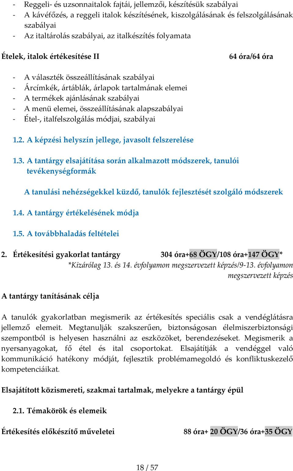 menü elemei, összeállításának alapszabályai - Étel-, italfelszolgálás módjai, szabályai 1.2. A képzési helyszín jellege, javasolt felszerelése 1.3.