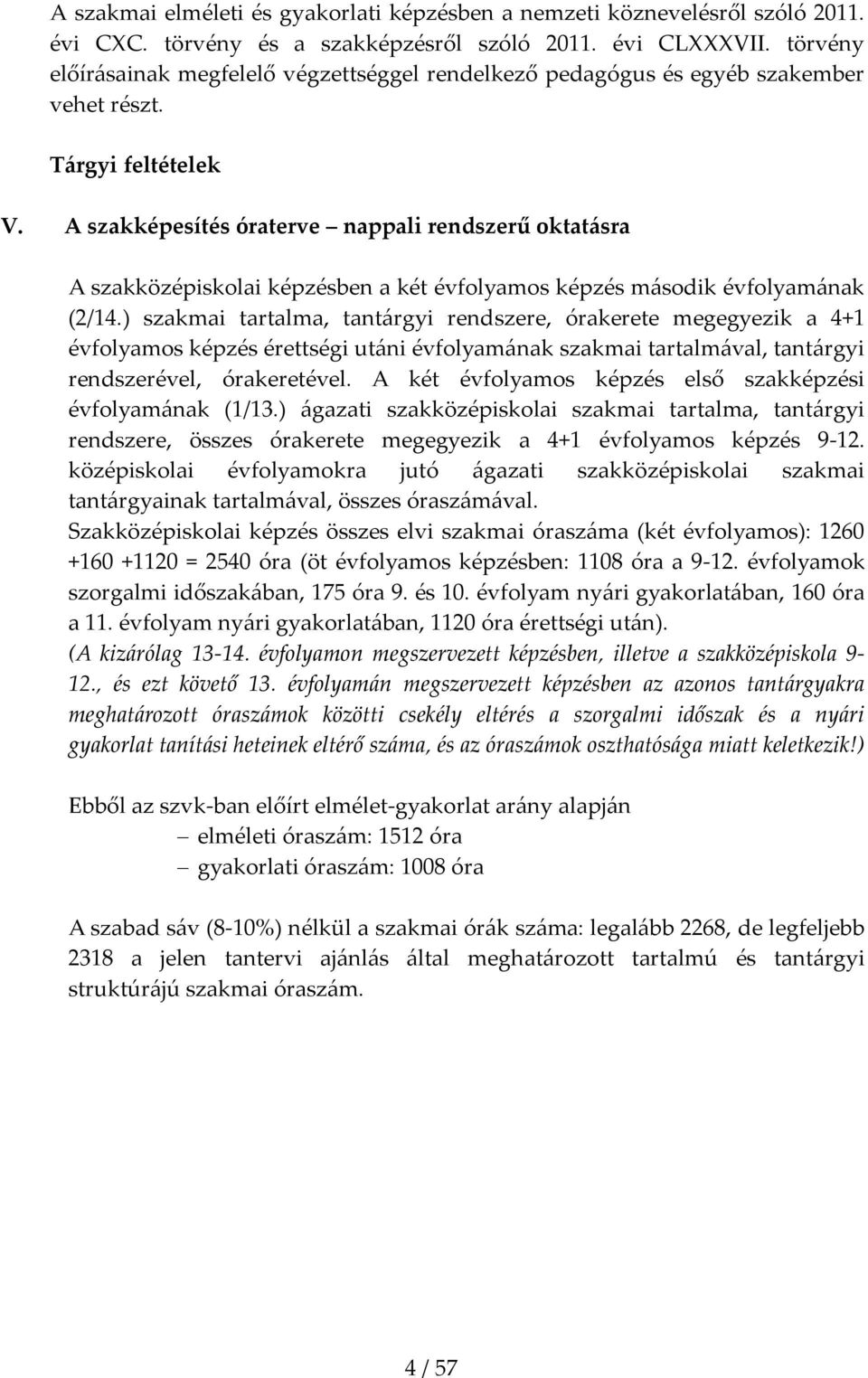 A szakképesítés óraterve nappali rendszerű oktatásra A szakközépiskolai képzésben a két évfolyamos képzés második évfolyamának (2/14.