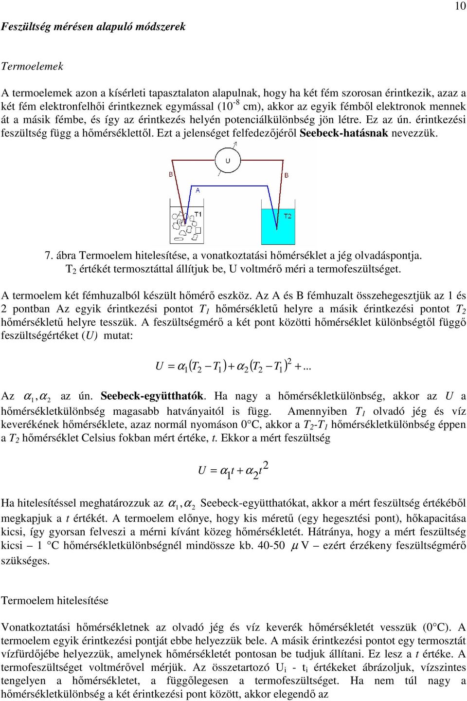 Ezt a jelenséget felfedezőjéről Seebeck-hatásnak nevezzük. 7. ábra Termoelem hitelesítése, a vonatkoztatási hőmérséklet a jég olvadáspontja.