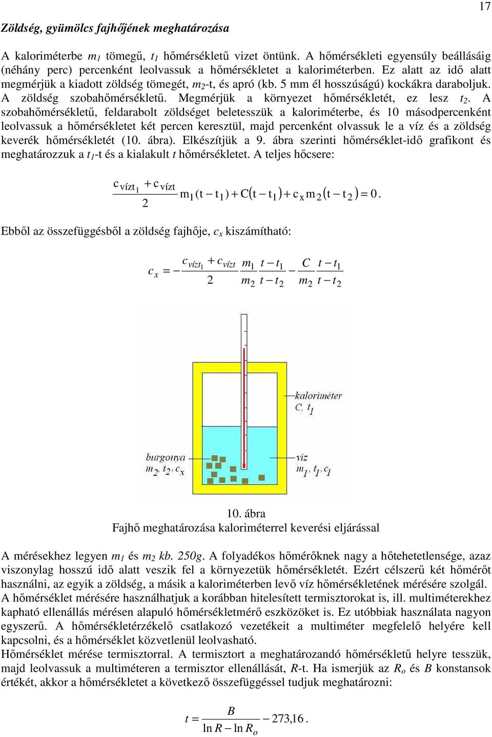 5 mm él hosszúságú) kockákra daraboljuk. A zöldség szobahőmérsékletű. Megmérjük a környezet hőmérsékletét, ez lesz t.