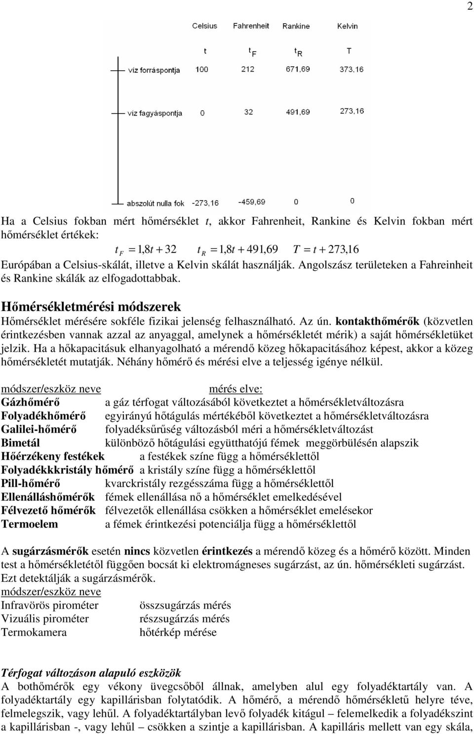 kontakthőmérők (közvetlen érintkezésben vannak azzal az anyaggal, amelynek a hőmérsékletét mérik) a saját hőmérsékletüket jelzik.