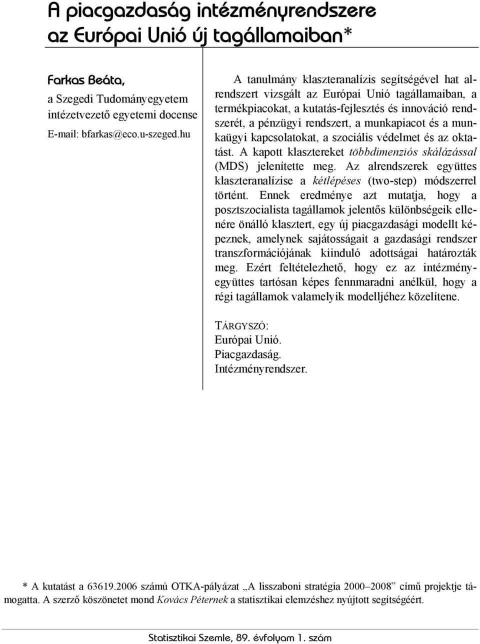 munkapiacot és a munkaügyi kapcsolatokat, a szociális védelmet és az oktatást. A kapott klasztereket többdimenziós skálázással (MDS) jelenítette meg.