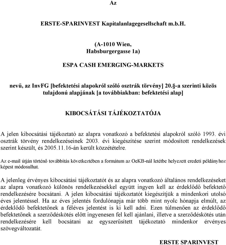 évi osztrák törvény rendelkezéseinek 2003. évi kiegészítése szerint módosított rendelkezések szerint készült, és 2005.11.16-án került közzétételre.