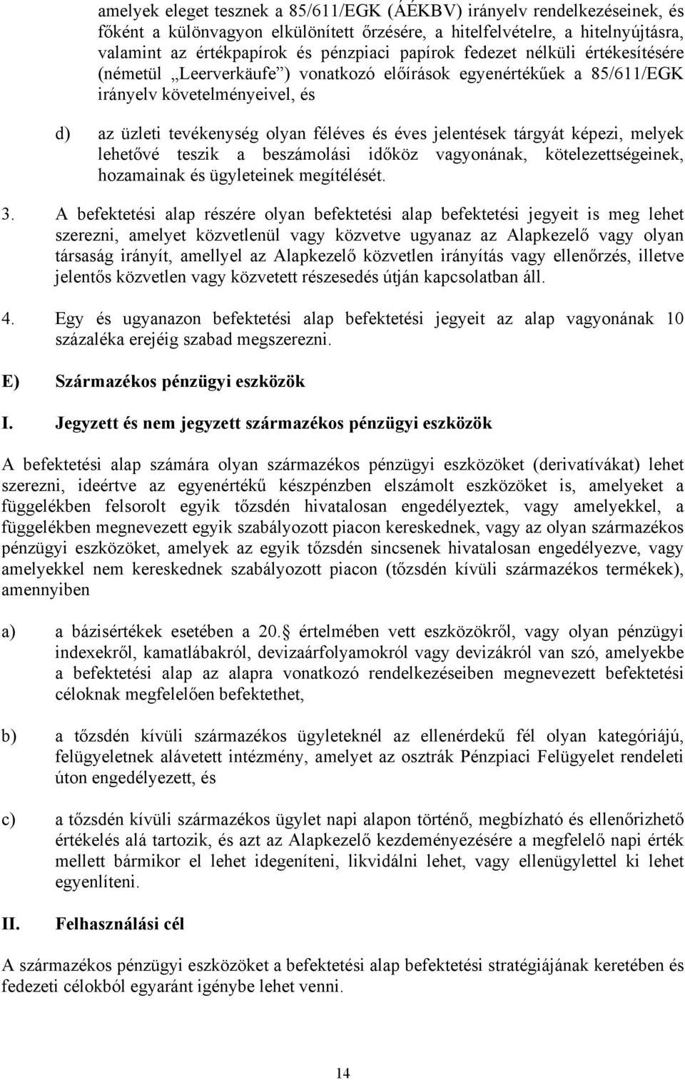 tárgyát képezi, melyek lehetővé teszik a beszámolási időköz vagyonának, kötelezettségeinek, hozamainak és ügyleteinek megítélését. 3.