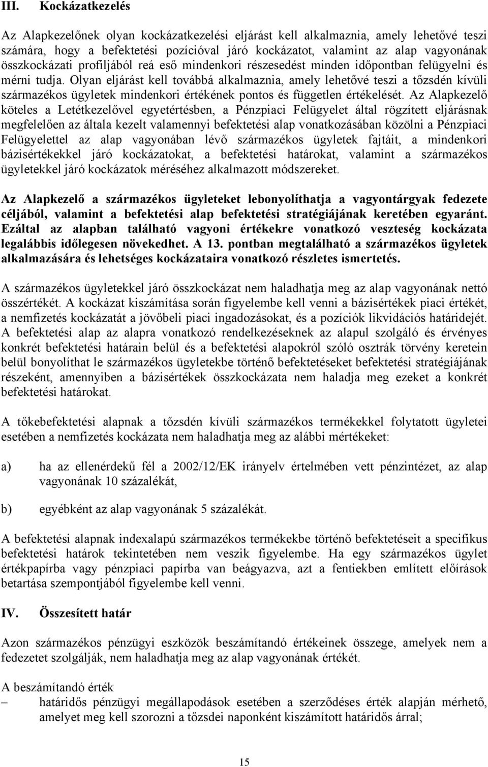 Olyan eljárást kell továbbá alkalmaznia, amely lehetővé teszi a tőzsdén kívüli származékos ügyletek mindenkori értékének pontos és független értékelését.