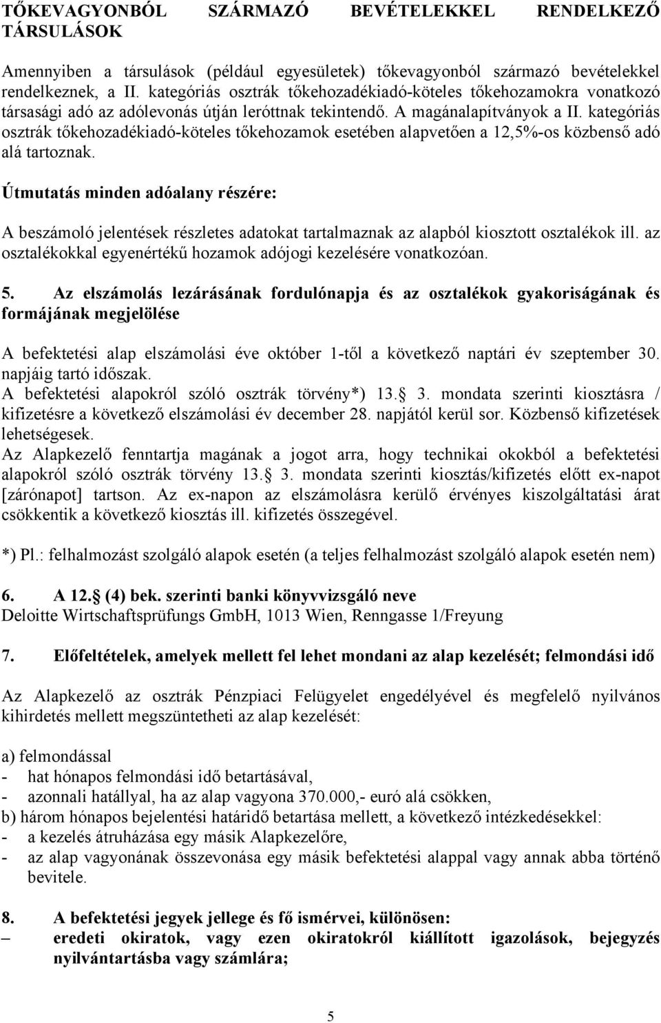 kategóriás osztrák tőkehozadékiadó-köteles tőkehozamok esetében alapvetően a 12,5%-os közbenső adó alá tartoznak.