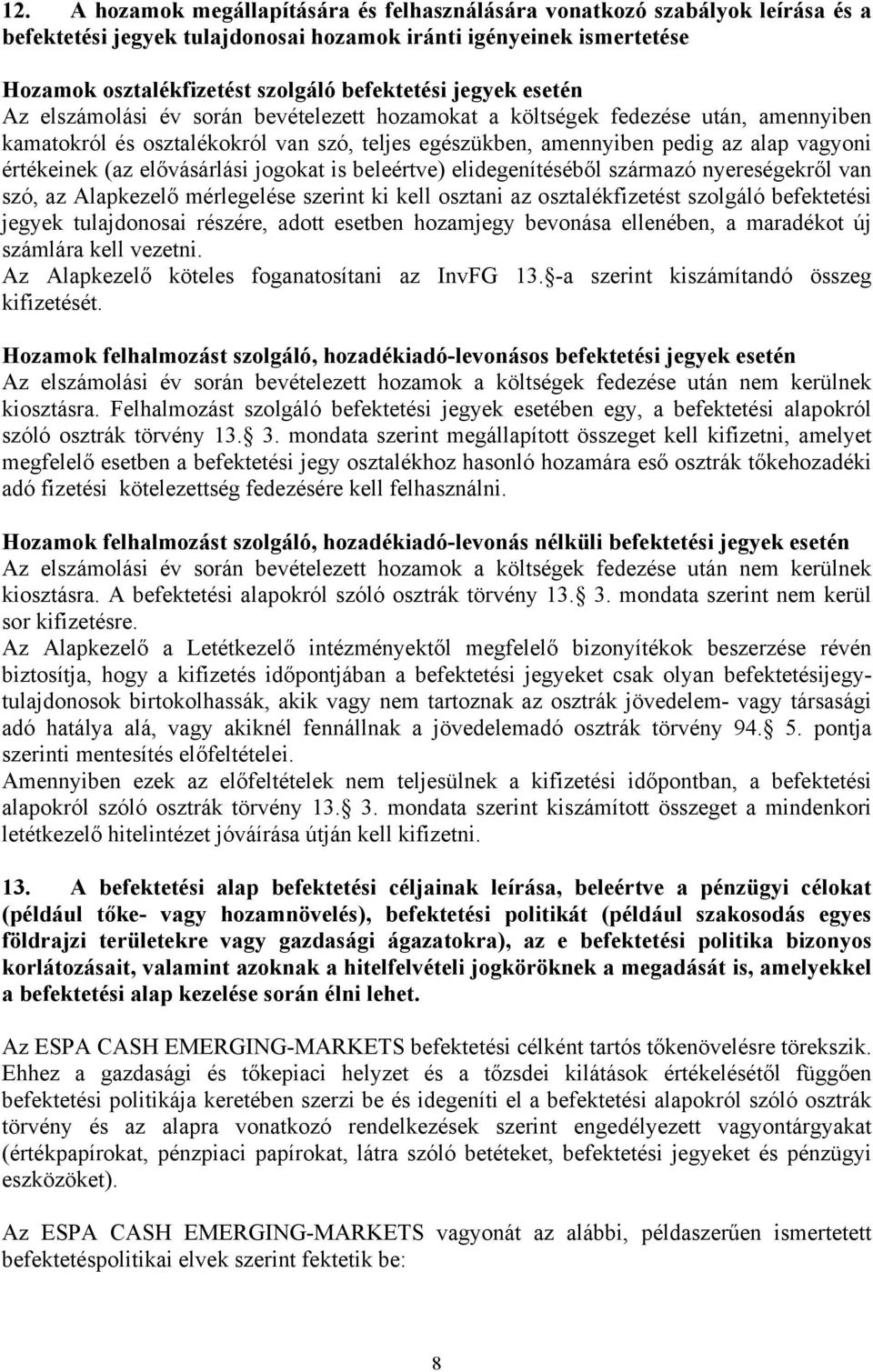 (az elővásárlási jogokat is beleértve) elidegenítéséből származó nyereségekről van szó, az Alapkezelő mérlegelése szerint ki kell osztani az osztalékfizetést szolgáló befektetési jegyek tulajdonosai