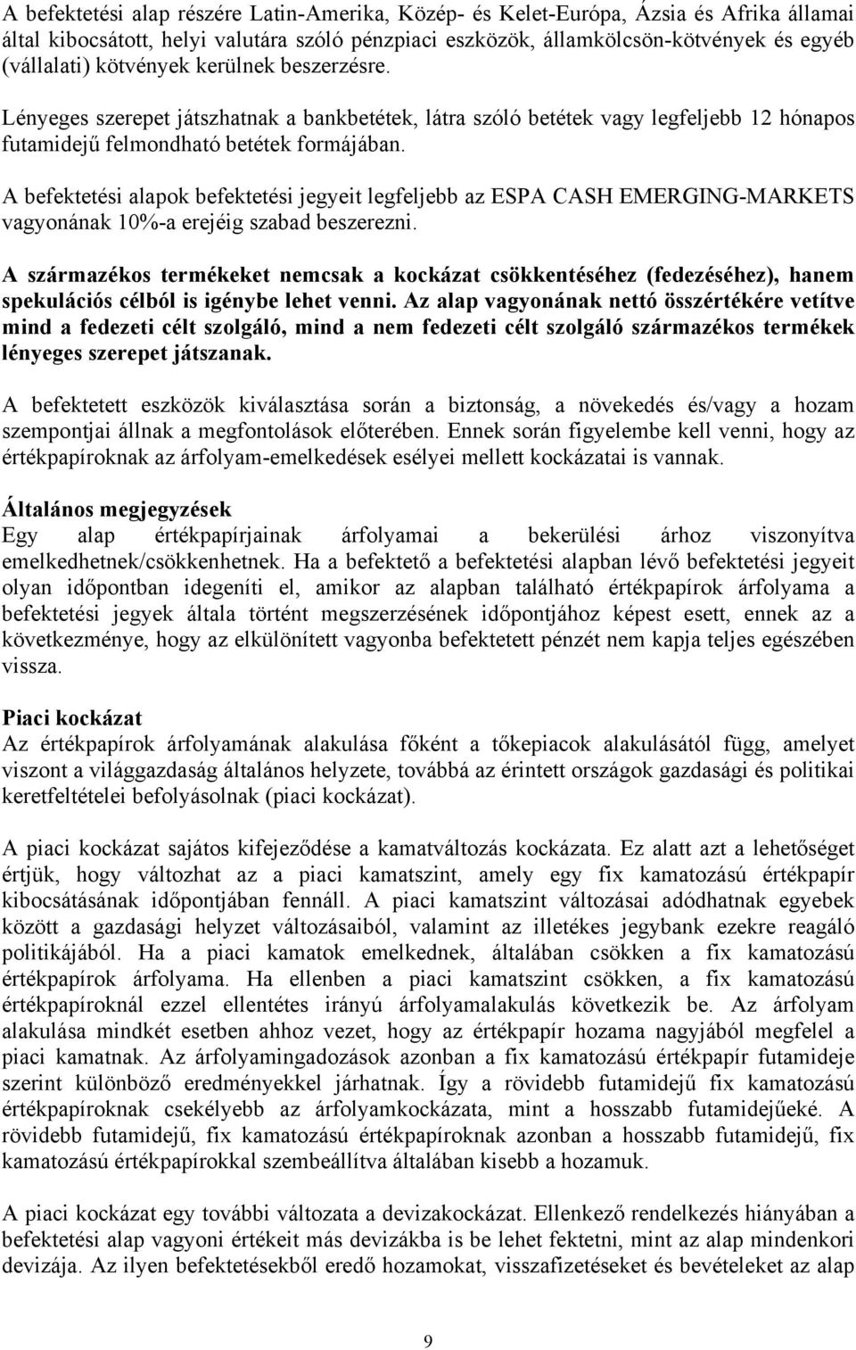 A befektetési alapok befektetési jegyeit legfeljebb az ESPA CASH EMERGING-MARKETS vagyonának 10%-a erejéig szabad beszerezni.