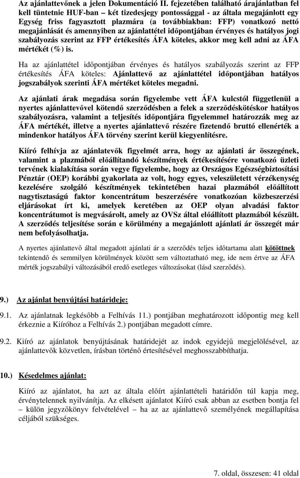 megajánlását és amennyiben az ajánlattétel időpontjában érvényes és hatályos jogi szabályozás szerint az FFP értékesítés ÁFA köteles, akkor meg kell adni az ÁFA mértékét (%) is.