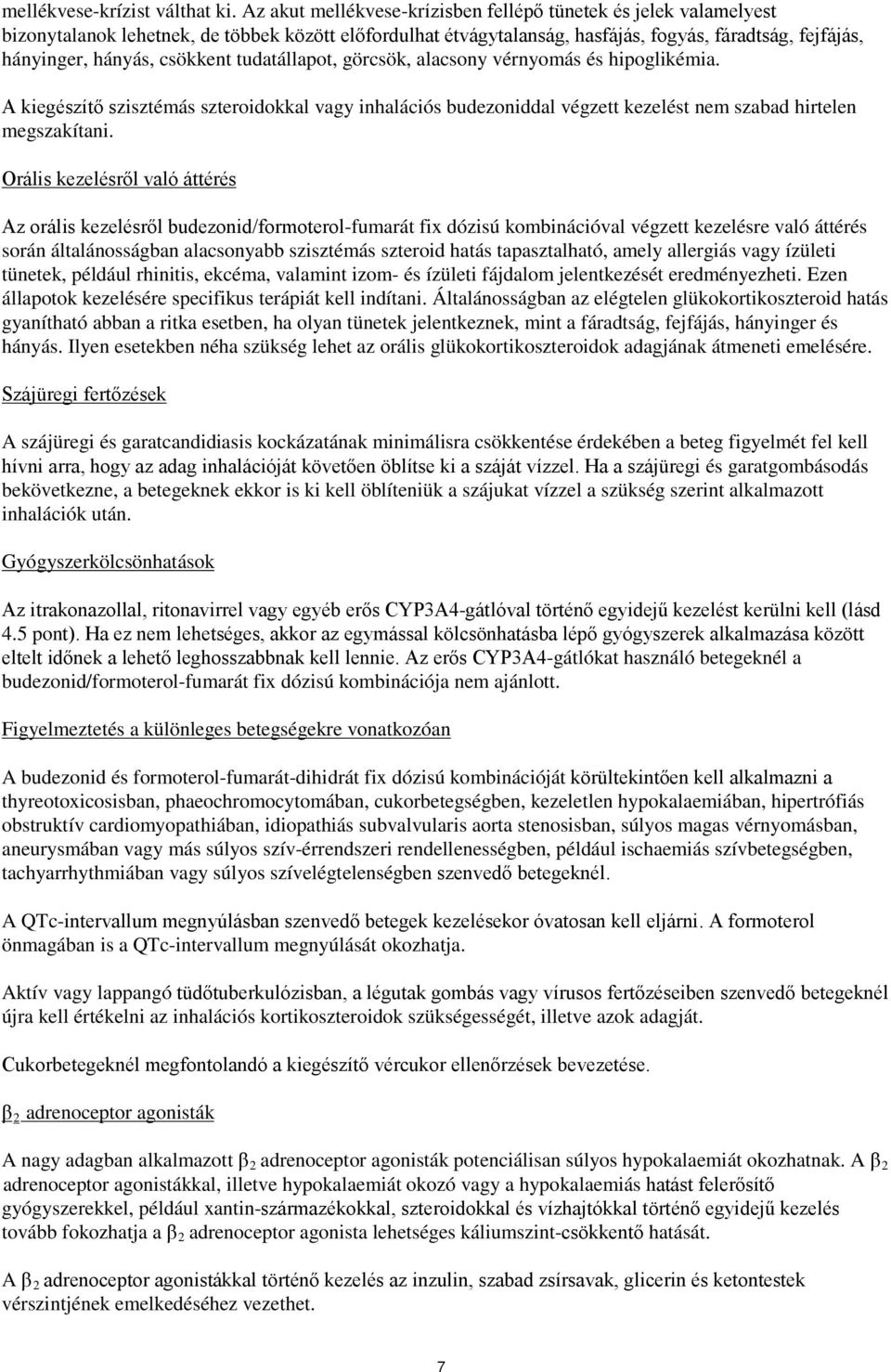 csökkent tudatállapot, görcsök, alacsony vérnyomás és hipoglikémia. A kiegészítő szisztémás szteroidokkal vagy inhalációs budezoniddal végzett kezelést nem szabad hirtelen megszakítani.