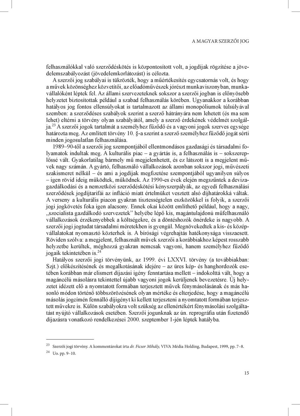 Az állami szervezeteknek sokszor a szerzői jogban is előnyösebb helyzetet biztosítottak például a szabad felhasználás körében.