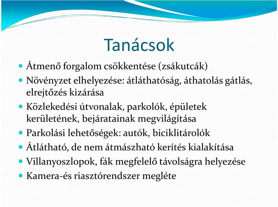 megvilágítása Parkolási lehetőségek: autók, biciklitárolók Átlátható, de nem átmászható kerítés