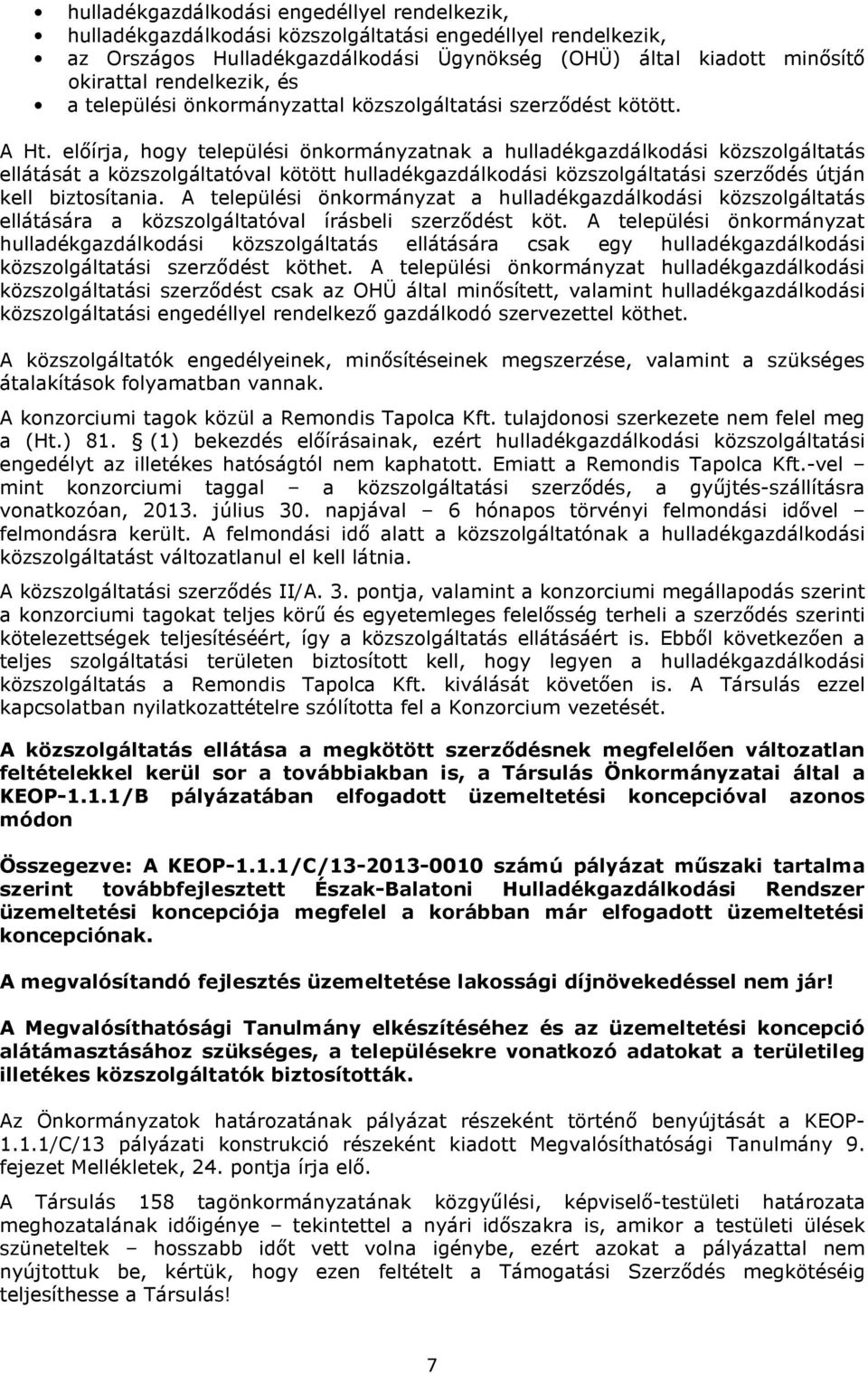 elıírja, hogy települési önkormányzatnak a hulladékgazdálkodási közszolgáltatás ellátását a közszolgáltatóval kötött hulladékgazdálkodási közszolgáltatási szerzıdés útján kell biztosítania.