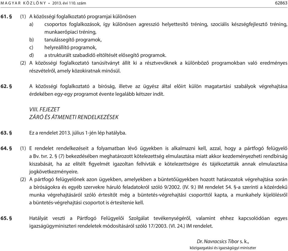 tanulássegítő programok, c) helyreállító programok, d) a strukturált szabadidő eltöltését elősegítő programok.