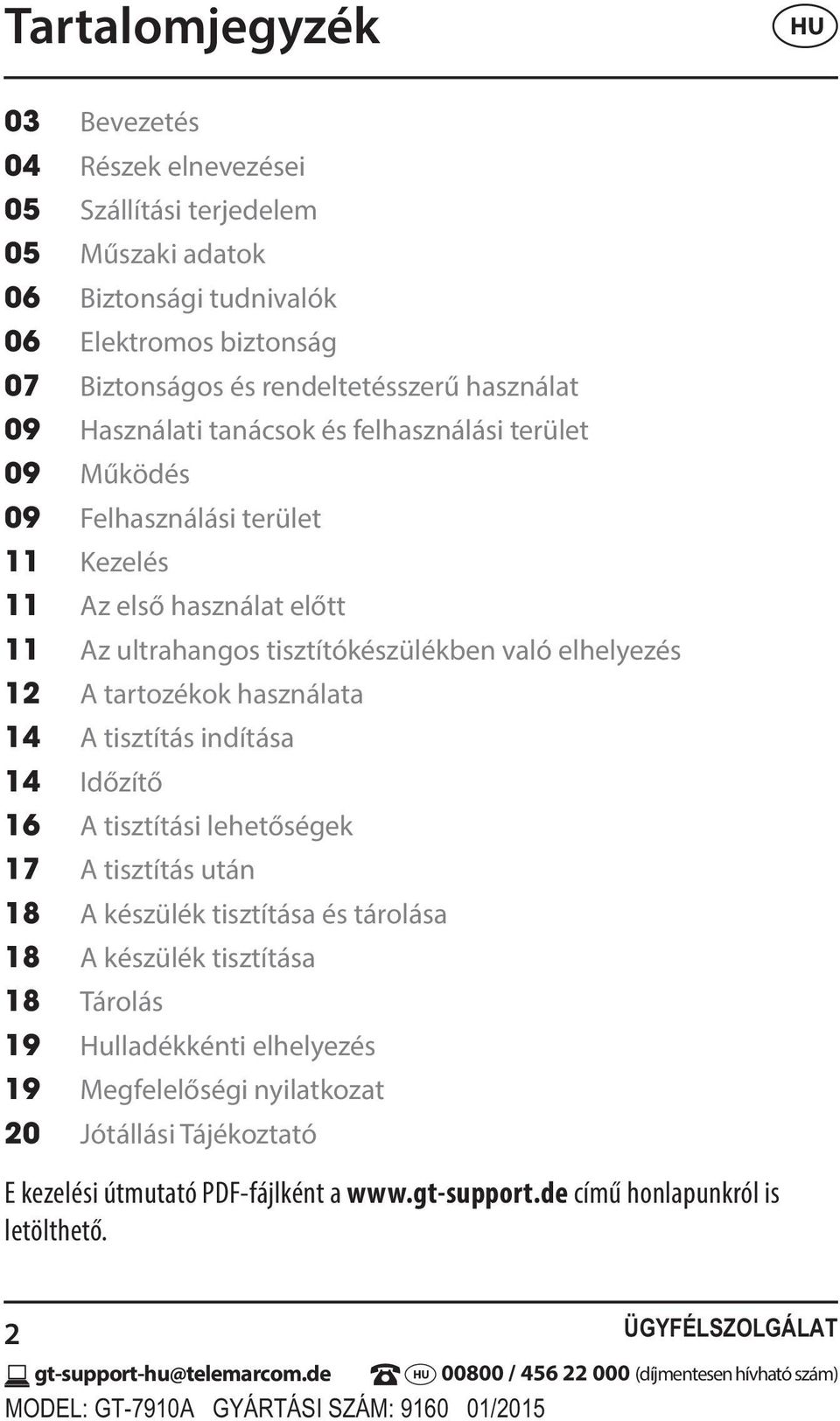 használata 14 A tisztítás indítása 14 Időzítő 16 A tisztítási lehetőségek 17 A tisztítás után 18 A készülék tisztítása és tárolása 18 A készülék tisztítása 18 Tárolás 19 Hulladékkénti