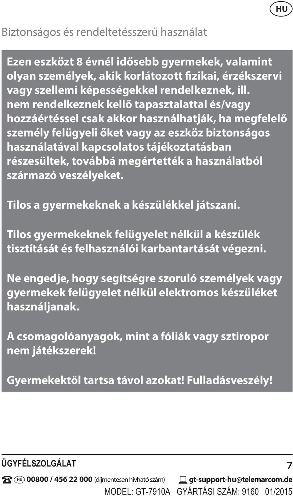 részesültek, továbbá megértették a használatból származó veszélyeket. Tilos a gyermekeknek a készülékkel játszani.