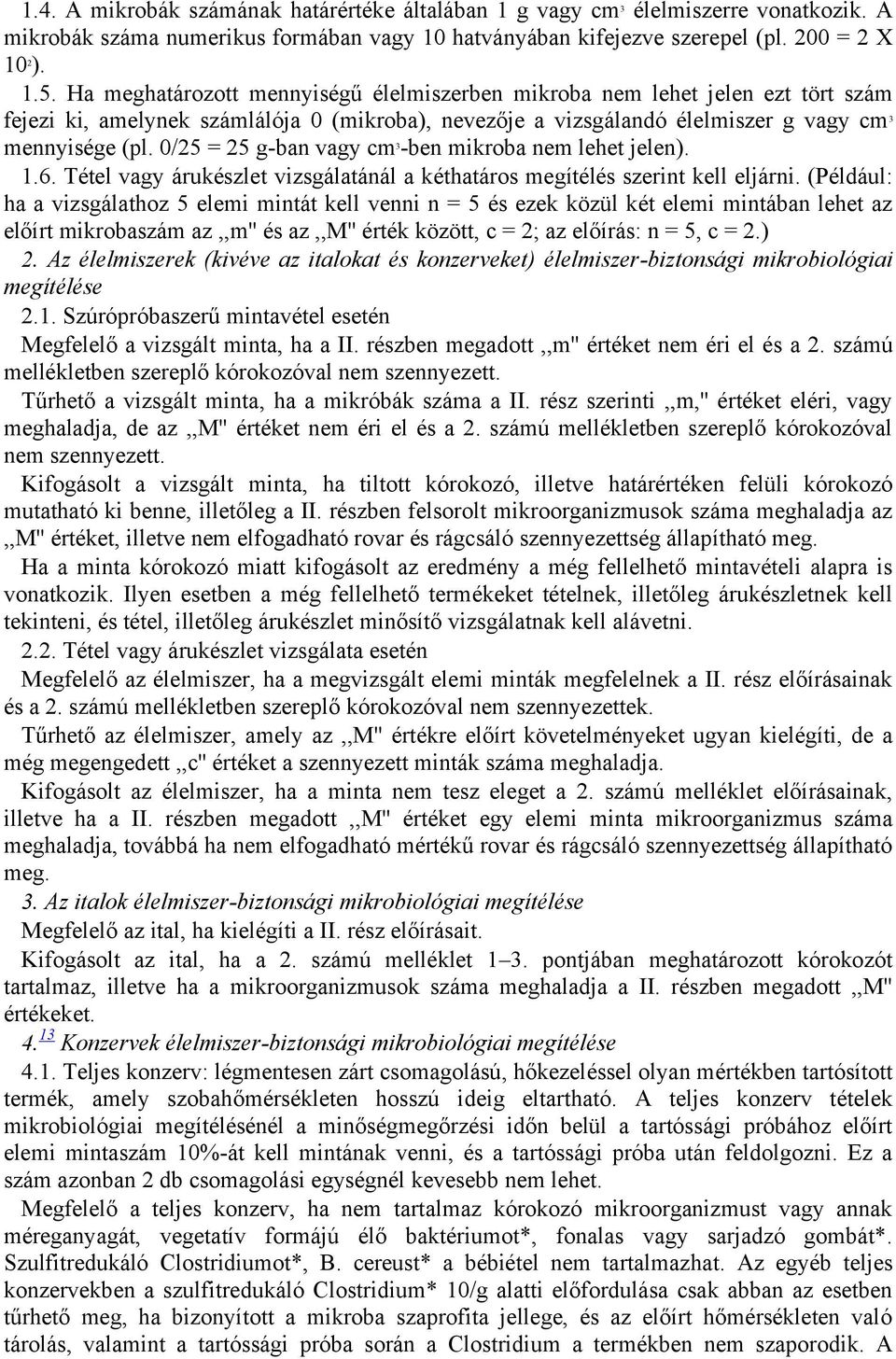 0/ = -ban vay cm -ben mikroba nem lehet jelen)..6. Tétel vay árukészlet vizsálatánál a kéthatáros meítélés szerint kell eljárni.