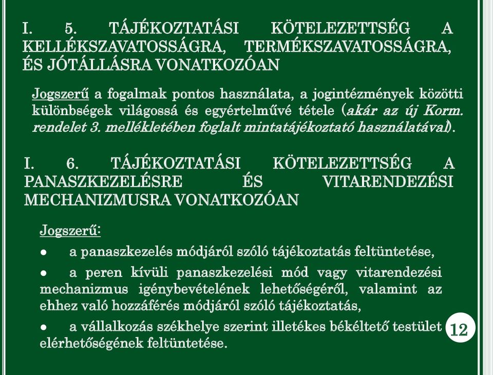 TÁJÉKOZTATÁSI KÖTELEZETTSÉG A PANASZKEZELÉSRE ÉS VITARENDEZÉSI MECHANIZMUSRA VONATKOZÓAN Jogszerű: a panaszkezelés módjáról szóló tájékoztatás feltüntetése, a peren kívüli