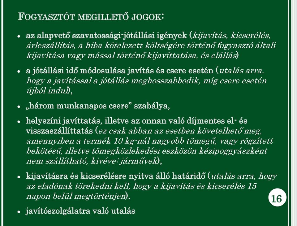 szabálya, helyszíni javíttatás, illetve az onnan való díjmentes el- és visszaszállíttatás (ez csak abban az esetben követelhető meg, amennyiben a termék 10 kg-nál nagyobb tömegű, vagy rögzített