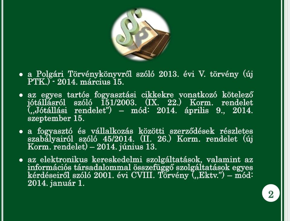 április 9., 2014. szeptember 15. a fogyasztó és vállalkozás közötti szerződések részletes szabályairól szóló 45/2014. (II. 26.) Korm.