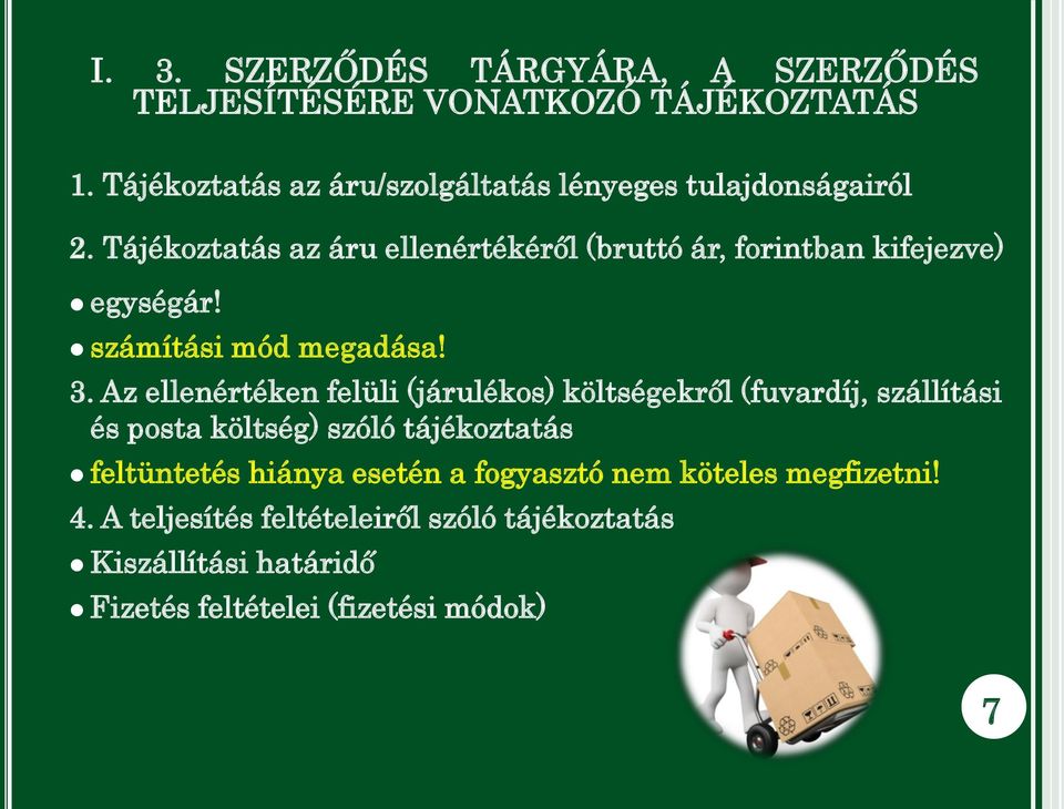 Tájékoztatás az áru ellenértékéről (bruttó ár, forintban kifejezve) egységár! számítási mód megadása! 3.