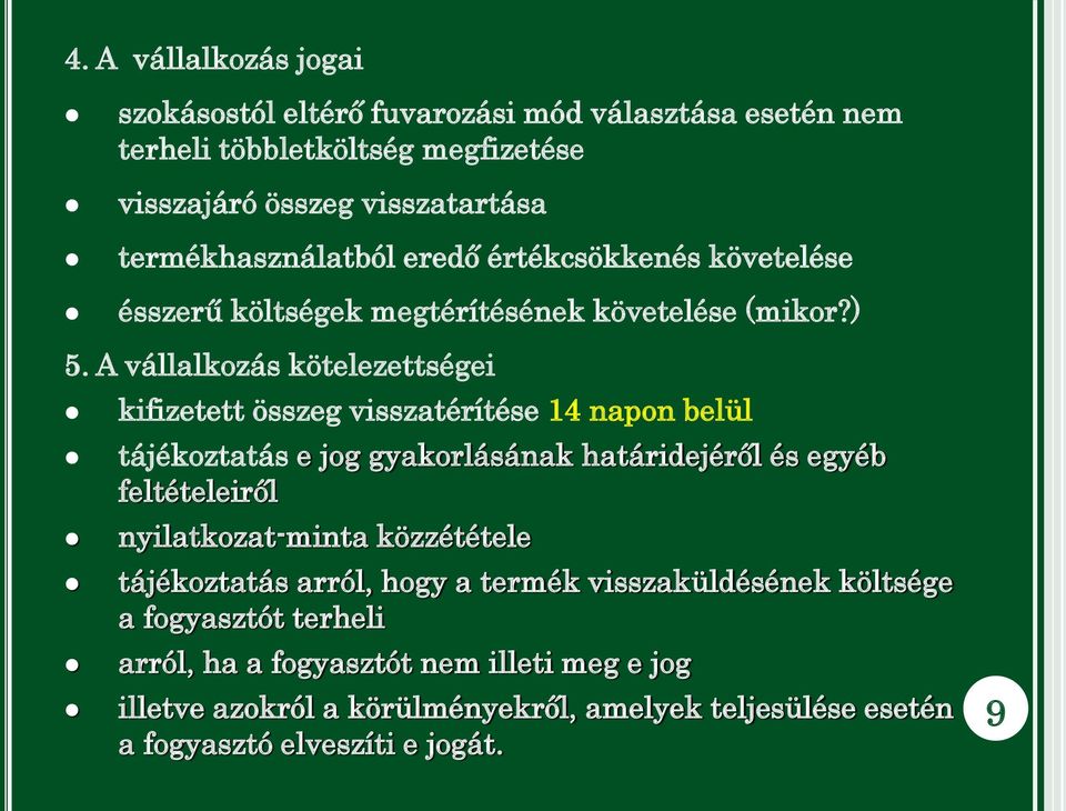 A vállalkozás kötelezettségei kifizetett összeg visszatérítése 14 napon belül tájékoztatás e jog gyakorlásának határidejéről és egyéb feltételeiről