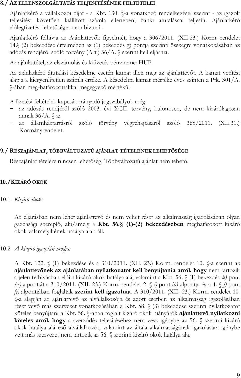 Ajánlatkérő felhívja az Ajánlattevők figyelmét, hogy a 306/2011. (XII.23.) Korm. rendelet 14.