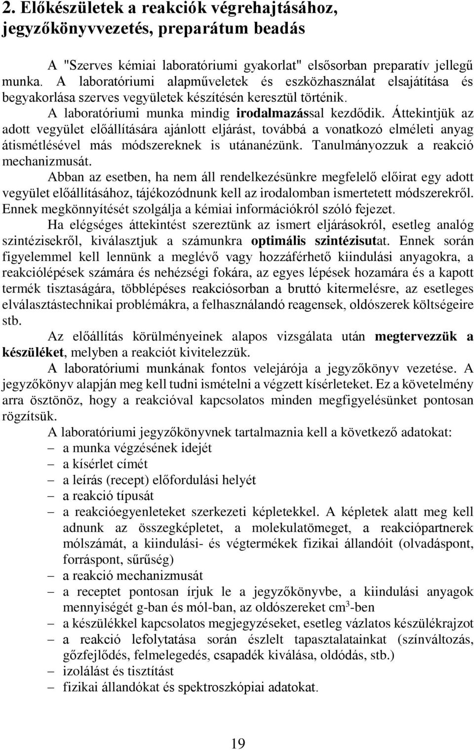 Áttekintjük az adott vegyület előállítására ajánlott eljárást, továbbá a vonatkozó elméleti anyag átismétlésével más módszereknek is utánanézünk. Tanulmányozzuk a reakció mechanizmusát.