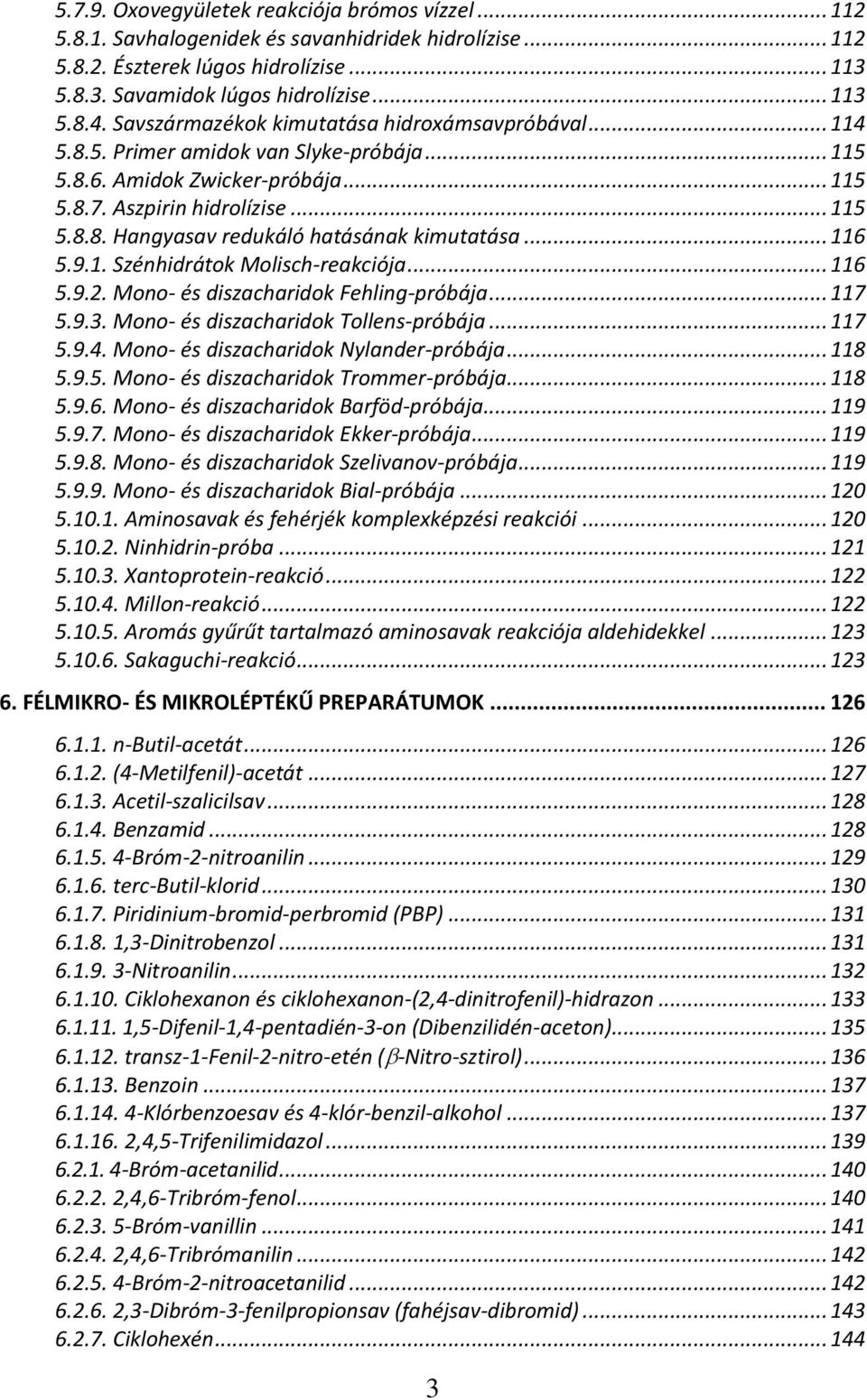 .. 116 5.9.1. Szénhidrátok Molisch-reakciója... 116 5.9.2. Mono- és diszacharidok Fehling-próbája... 117 5.9.3. Mono- és diszacharidok Tollens-próbája... 117 5.9.4.