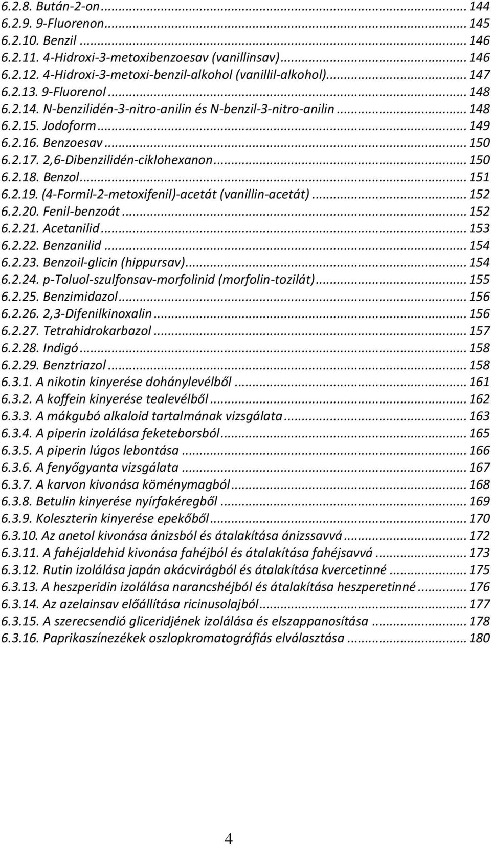 Benzol... 151 6.2.19. (4-Formil-2-metoxifenil)-acetát (vanillin-acetát)... 152 6.2.20. Fenil-benzoát... 152 6.2.21. Acetanilid... 153 6.2.22. Benzanilid... 154 6.2.23. Benzoil-glicin (hippursav).